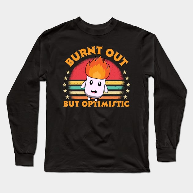 Burnt Out But Optimistic Long Sleeve T-Shirt by Teewyld